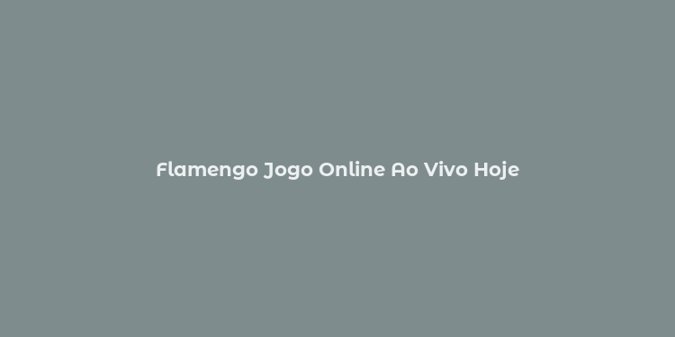 Flamengo Jogo Online Ao Vivo Hoje