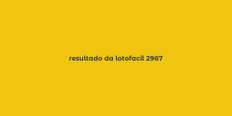 resultado da lotofacil 2967