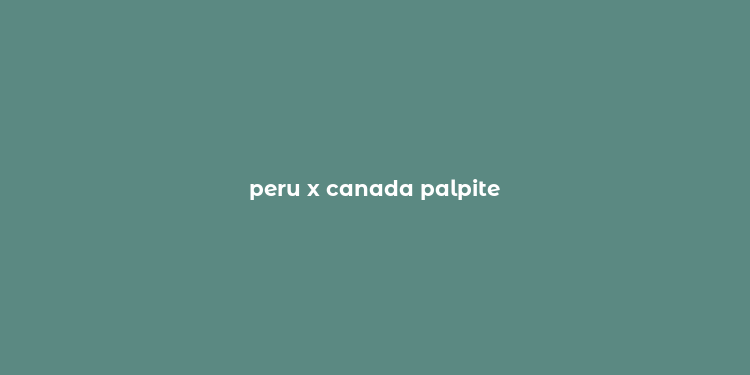 peru x canada palpite