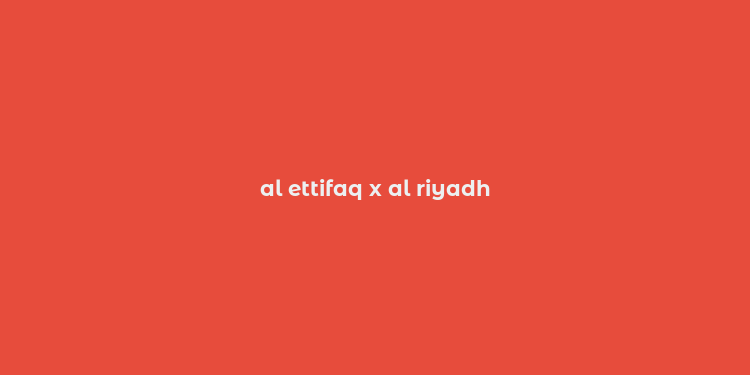 al ettifaq x al riyadh