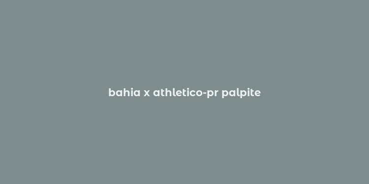 bahia x athletico-pr palpite