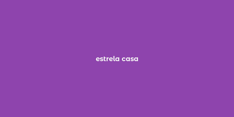 estrela casa