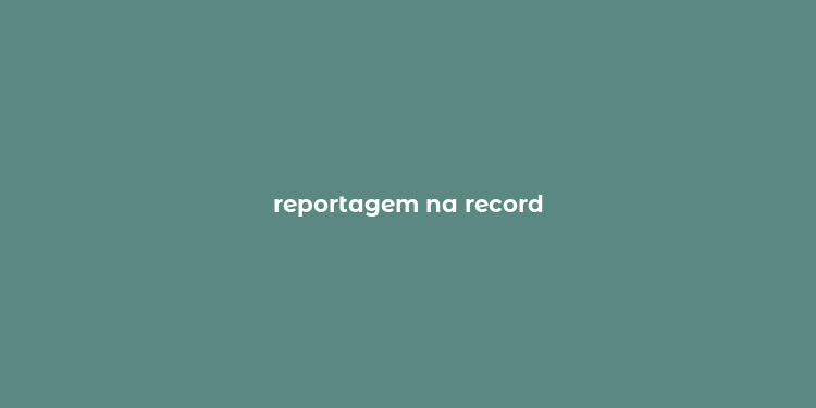 reportagem na record