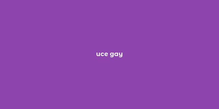 uce gay