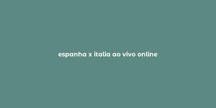 espanha x italia ao vivo online