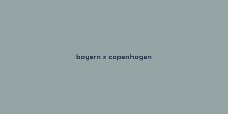 bayern x copenhagen