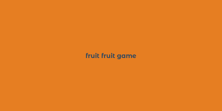 fruit fruit game