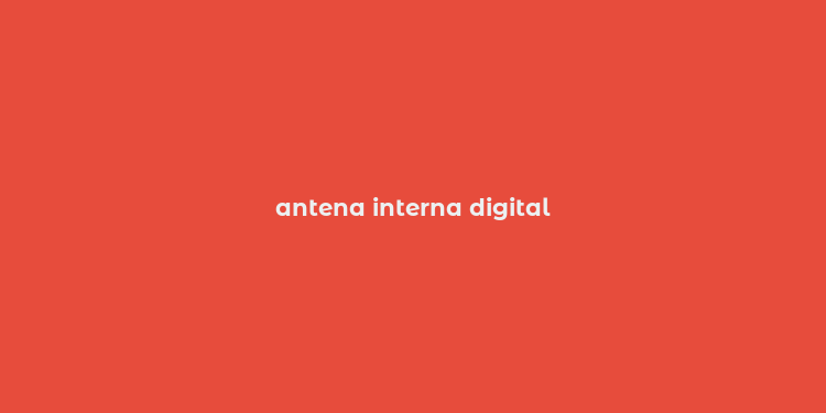 antena interna digital