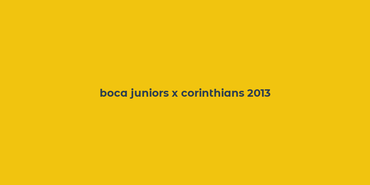 boca juniors x corinthians 2013