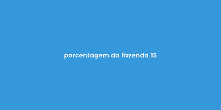 porcentagem da fazenda 15