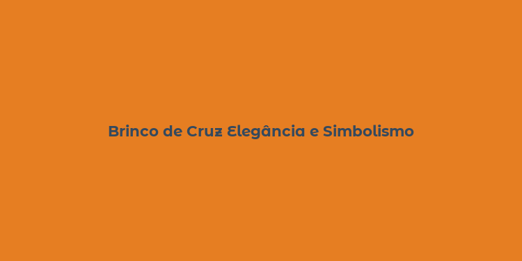 Brinco de Cruz Elegância e Simbolismo