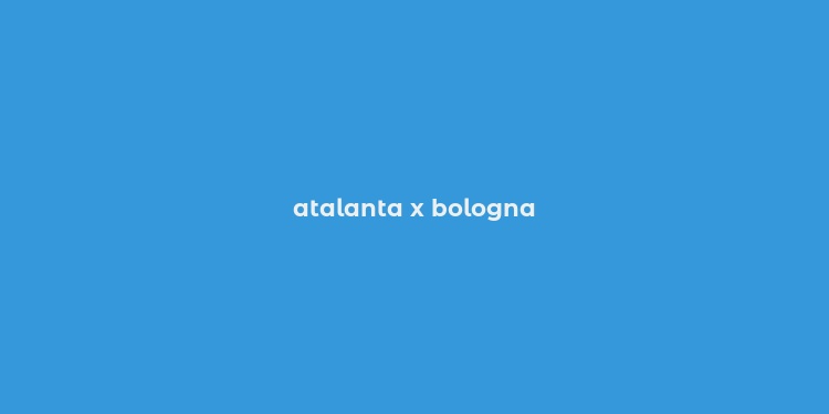 atalanta x bologna