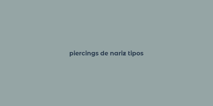 piercings de nariz tipos