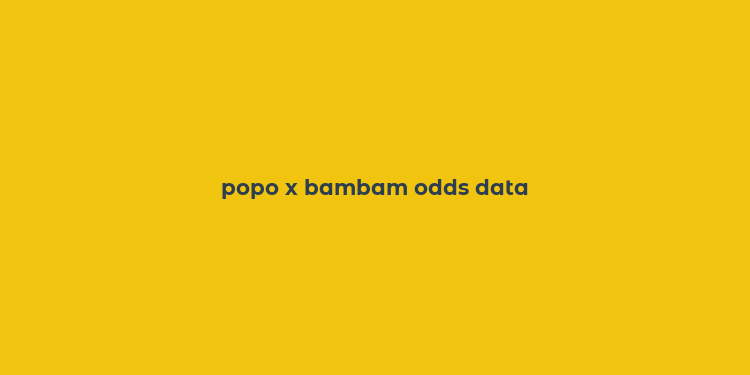 popo x bambam odds data