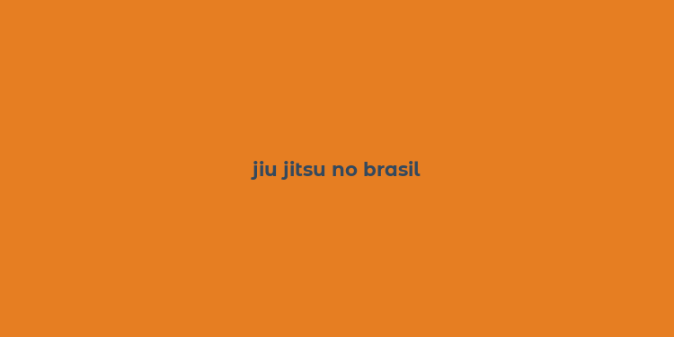 jiu jitsu no brasil