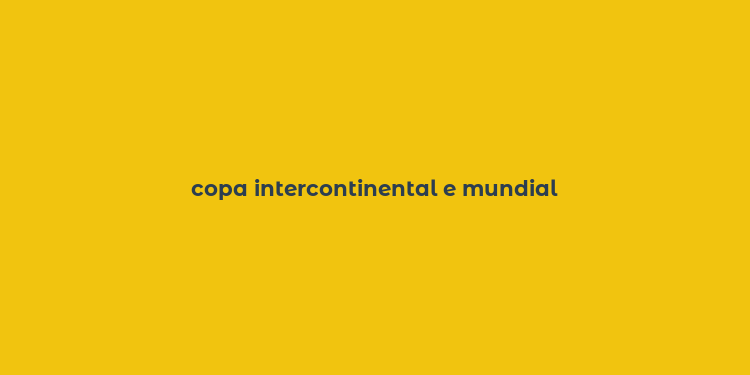 copa intercontinental e mundial