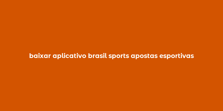 baixar aplicativo brasil sports apostas esportivas