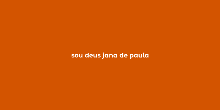 sou deus jana de paula