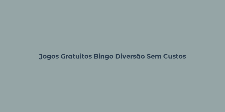 Jogos Gratuitos Bingo Diversão Sem Custos