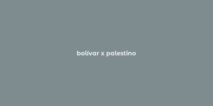 bolívar x palestino