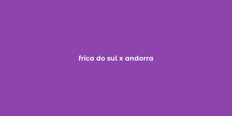 frica do sul x andorra