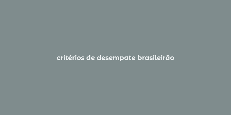 critérios de desempate brasileirão