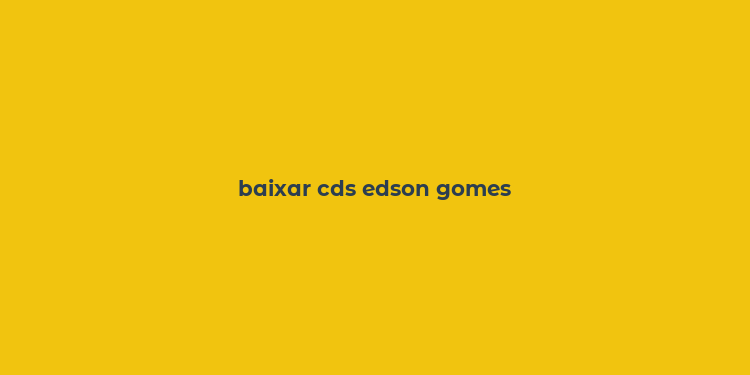 baixar cds edson gomes