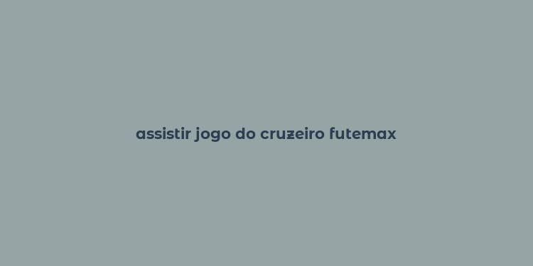 assistir jogo do cruzeiro futemax