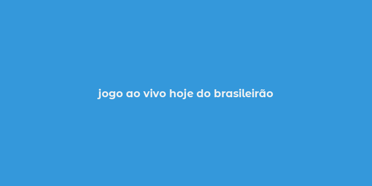 jogo ao vivo hoje do brasileirão