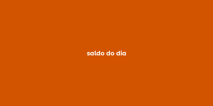 saldo do dia