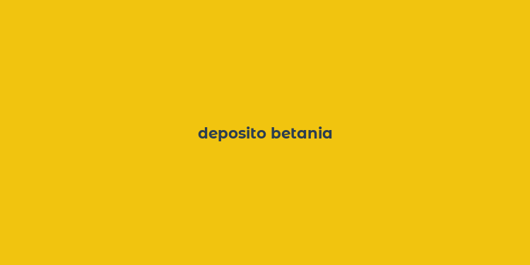 deposito betania