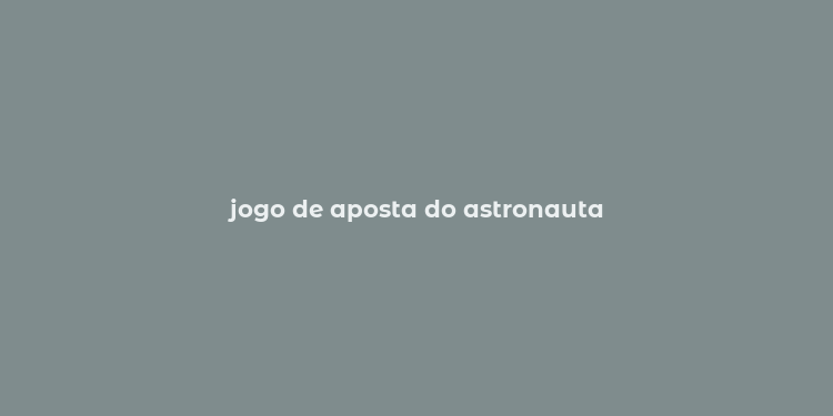 jogo de aposta do astronauta