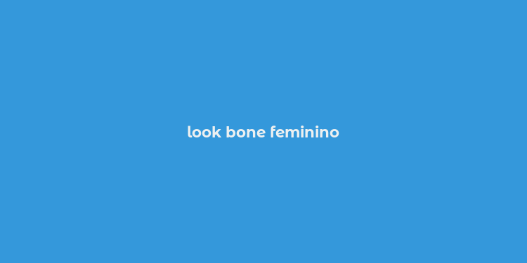 look bone feminino