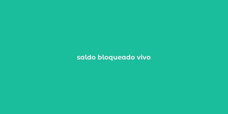 saldo bloqueado vivo