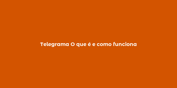 Telegrama O que é e como funciona