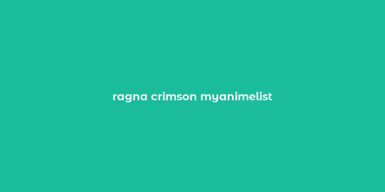 ragna crimson myanimelist