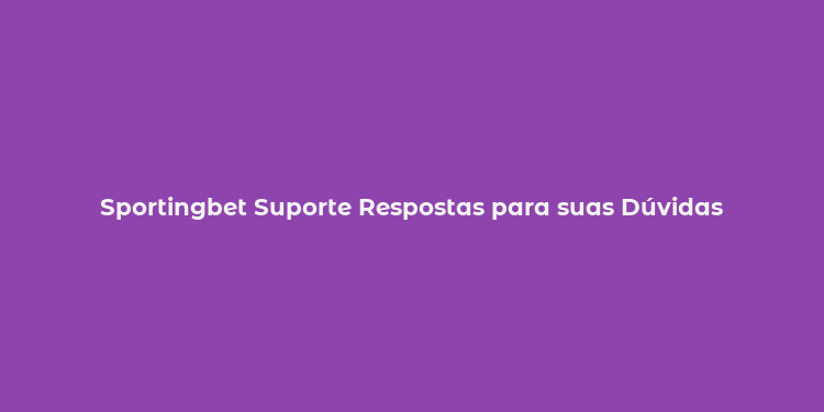 Sportingbet Suporte Respostas para suas Dúvidas