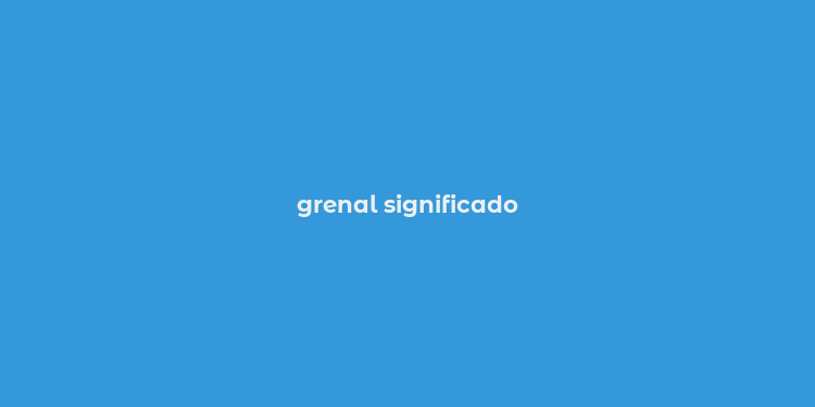 grenal significado