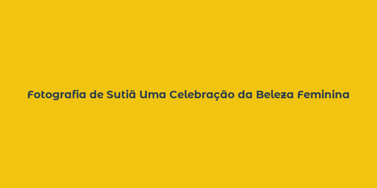 Fotografia de Sutiã Uma Celebração da Beleza Feminina