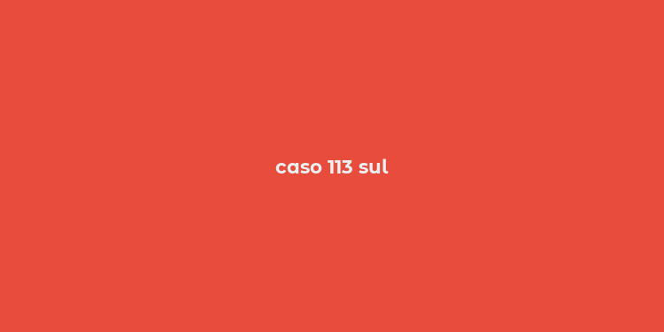 caso 113 sul