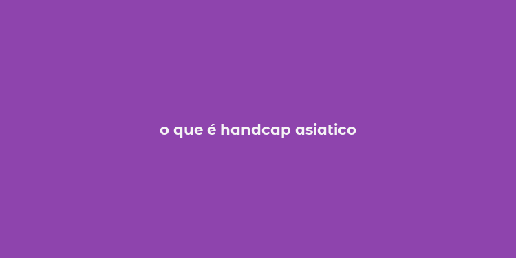 o que é handcap asiatico