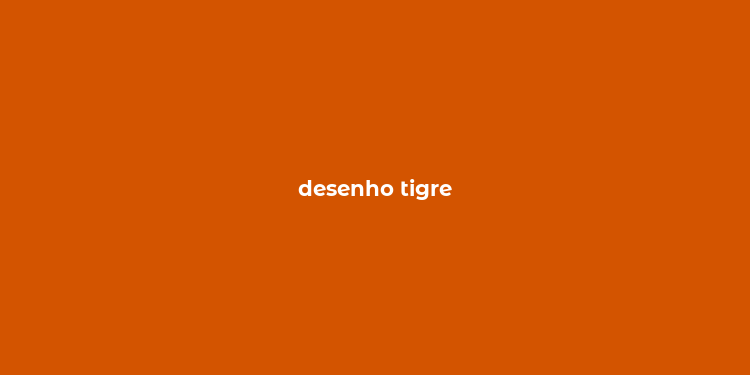 desenho tigre