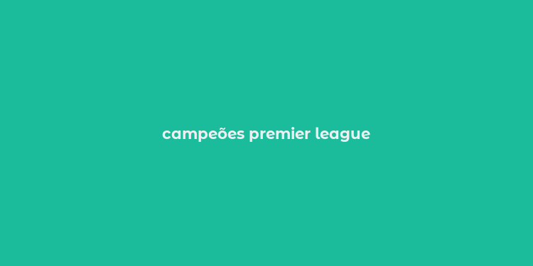 campeões premier league