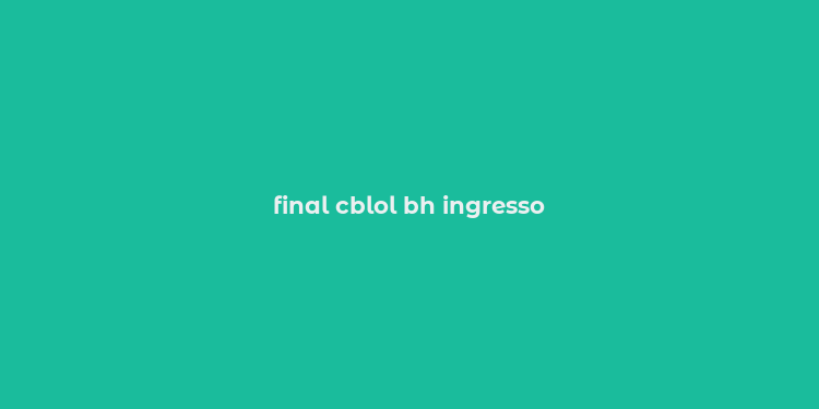 final cblol bh ingresso