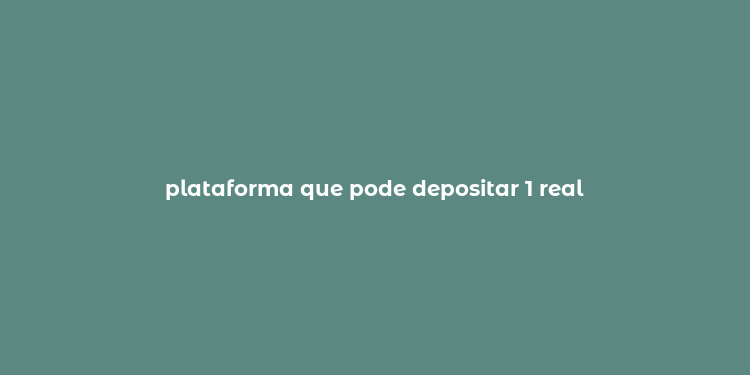 plataforma que pode depositar 1 real