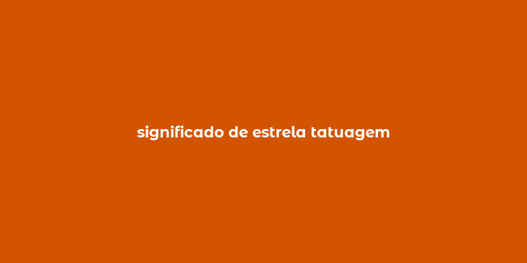 significado de estrela tatuagem