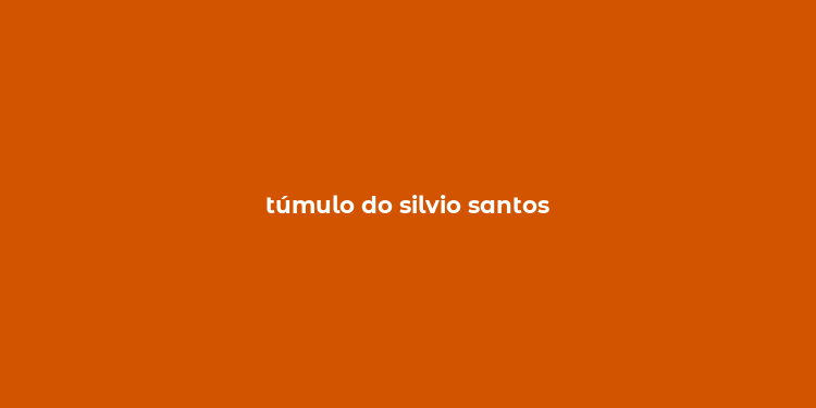 túmulo do silvio santos