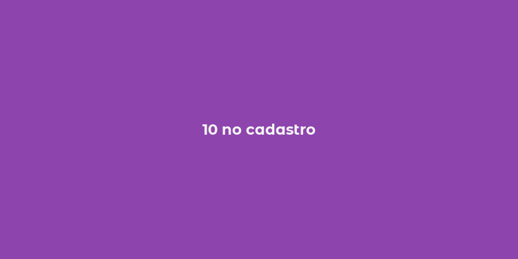 10 no cadastro