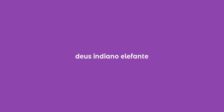 deus indiano elefante