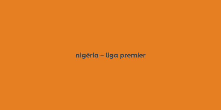 nigéria – liga premier